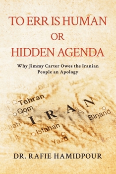To Err is Human or Hidden Agenda: Why Jimmy Carter Owes the Iranian People an Apology