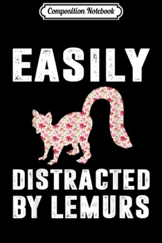 Composition Notebook: Easily Distracted By Lemurs Lemur Lover Gifts  Journal/Notebook Blank Lined Ruled 6x9 100 Pages