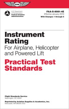 Instrument Rating Practical Test Standards for Airplane, Helicopter&Powered Lift: FAA-S-8081-4D: October 2004 edition (Practical Test Standards series)