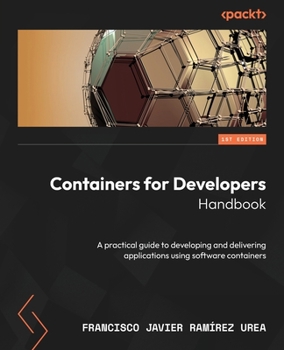 Paperback Containers for Developers Handbook: A practical guide to developing and delivering applications using software containers Book