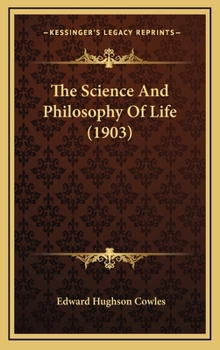 Hardcover The Science And Philosophy Of Life (1903) Book
