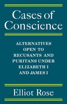 Paperback Cases of Conscience: Alternatives Open to Recusants and Puritans Under Elizabeth 1 and James 1 Book