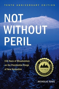 Paperback Not Without Peril: 150 Years of Misadventure on the Presidential Range of New Hampshire Book