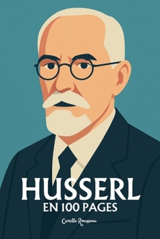 Edmund Husserl: l'essentiel de sa pensée en 100 pages (French Edition)