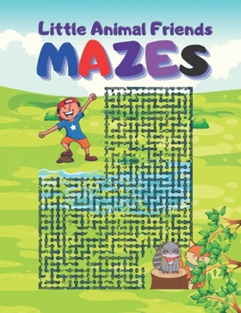 Paperback Little Animal Friends Mazes: Challenging To Super Tough Animal Friends Mazes .Easy Fun, Brain Maze Book For Kids and adults. Book