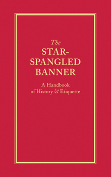 Hardcover The Star-Spangled Banner: A Handbook of History & Etiquette Book
