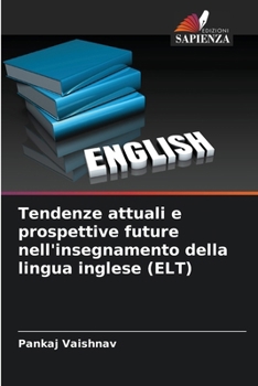Tendenze attuali e prospettive future nell'insegnamento della lingua inglese (ELT) (Italian Edition)