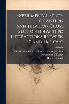 Paperback Experimental Study of Anti pn Annihilation Cross Sections in Anti pd Interactions Between 1.0 and 1.6 GeV/c Book