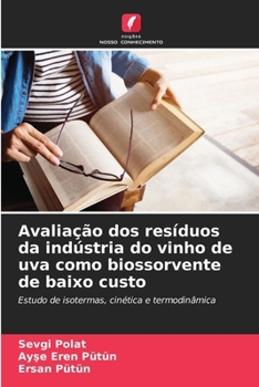 Paperback Avaliação dos resíduos da indústria do vinho de uva como biossorvente de baixo custo [Portuguese] Book