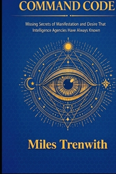 Paperback The Command Code: Missing Secrets of Manifestation and Desire That Intelligence Agencies Have Always Known Book