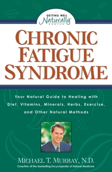 Paperback Chronic Fatigue Syndrome: Your Natural Guide to Healing with Diet, Vitamins, Minerals, Herbs, Exercise, and Other Natural Methods Book