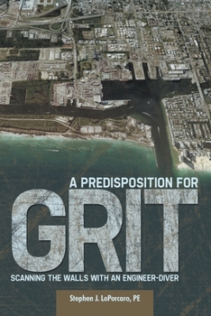 Paperback A Predisposition for Grit: Scanning the Walls with an Engineer-Diver Book