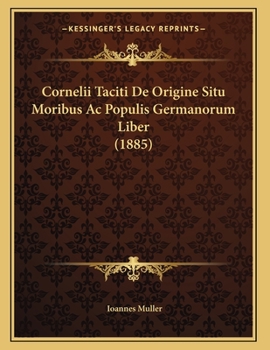 Paperback Cornelii Taciti De Origine Situ Moribus Ac Populis Germanorum Liber (1885) [Latin] Book