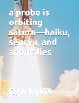 Paperback A probe is orbiting saturn-haiku, senryu, and anomalies Book