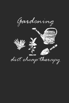 Paperback Gardening Dirt Cheap Therapy: Gardening Notebook, Dotted Bullet (6" x 9" - 120 pages) Gardener Themed Notebook for Daily Journal, Diary, and Gift Book