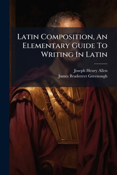 Paperback Latin Composition, An Elementary Guide To Writing In Latin: Part I.--constructions Book