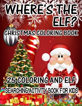 Paperback Where's The ELF? Christmas Coloring Book 25 Coloring And Elf Searching Activity Book For Kids: ( ELF ) Search And Find Book For Kids Book