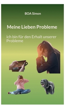 Meine Lieben Probleme: ich bin für den Erhalt unserer Probleme (German Edition)