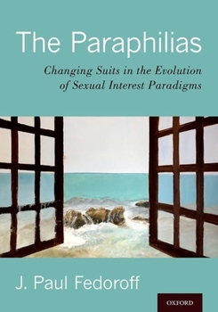 Hardcover The Paraphilias: Changing Suits in the Evolution of Sexual Interest Paradigms Book