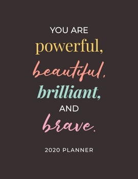 Paperback You Are Powerful, Beautiful, Brilliant, and Brave - 2020 Planner: 2020 Dated Weekly and Monthly Planner to Help Successful Female Entrepreneurs or Bos Book