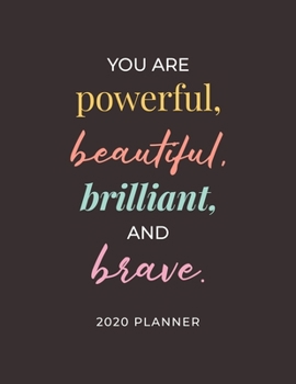 You Are Powerful, Beautiful, Brilliant, and Brave - 2020 Planner: 2020 Dated Weekly and Monthly Planner to Help Successful Female Entrepreneurs or ... Saying (2020 Weekly and Monthly Planners)