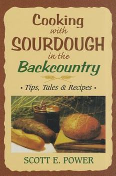 Paperback Cooking with Sourdough in the Backcountry: Tips, Tales & Recipes Book