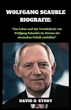 Paperback Wolfgang Scauble Biografie: "Das Leben und das Vermächtnis von Wolfgang Schauble im Herzen der deutschen Politik enthüllen" [German] Book