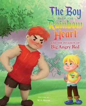 The Boy with the Rainbow Heart and the Invasion of Big Angry Red - Book  of the Boy with the Rainbow Heart