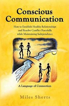 Paperback Conscious Communication - How to Establish Healthy Relationships and Resolve Conflict Peacefully while Maintaining Independence Book