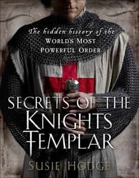 Hardcover Secrets of the Knights Templar: The Hidden History of the World's Most Powerful Order Book