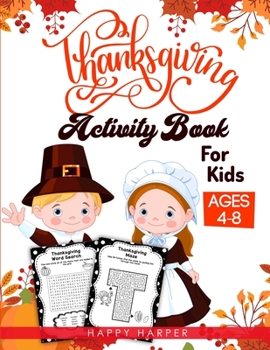 Thanksgiving Activity Book For Kids Ages 4-8: A Fun Children's Activity Workbook For Learning, Word Search, Mazes, Crosswords, Coloring Pages, Dot To ... (Adult Version - Includes Answer Sheets)