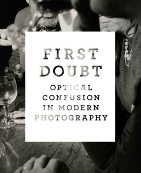 Hardcover First Doubt: Optical Confusion in Modern Photography: Selections from the Allan Chasanoff Collection Book