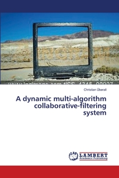 Paperback A dynamic multi-algorithm collaborative-filtering system Book