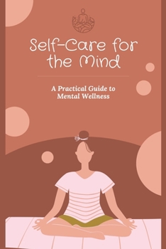 Paperback Self-Care for the Mind: A Practical Guide to Mental Wellness Book
