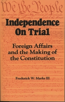 Paperback Independence on Trial: Foreign Affairs and the Making of the Constitution Book