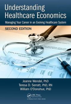 Hardcover Understanding Healthcare Economics: Managing Your Career in an Evolving Healthcare System, Second Edition Book