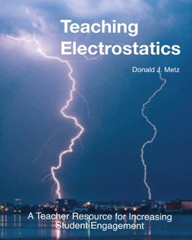 Teaching Electrostatics: A Teacher's Resource for Increasing Student Engagement
