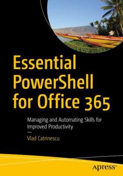 Paperback Essential Powershell for Office 365: Managing and Automating Skills for Improved Productivity Book