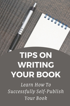 Paperback Tips On Writing Your Book: Learn How To Successfully Self-Publish Your Book: Kindle Direct Publishing Book