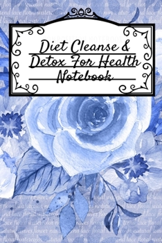 Diet Cleanse & Detox For Health Notebook: Daily Notes Book For Diet Cleanse & Detox For Health & Happiness - Juicing Recipe Notepad For Weight Loss To ... 6"x9", 120 Pages Leafy Green Low Fat Diet Not