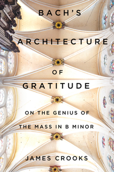Bach’s Architecture of Gratitude: On the Genius of the Mass in B Minor