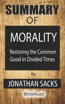 Paperback Summary of Morality By Jonathan Sacks: Restoring the Common Good in Divided Times Book