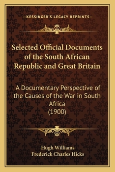 Paperback Selected Official Documents of the South African Republic and Great Britain: A Documentary Perspective of the Causes of the War in South Africa (1900) Book