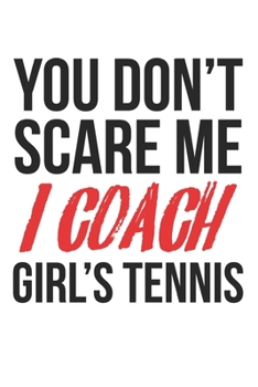 You don't scare me, I coach girl's tennis: Kalender, Wochenplaner, Tagebuch, Notizbuch, Buch 105 Seiten im Softcover. Eine Woche auf einer ... möchte. Für 52 Wochen. (German Edition)