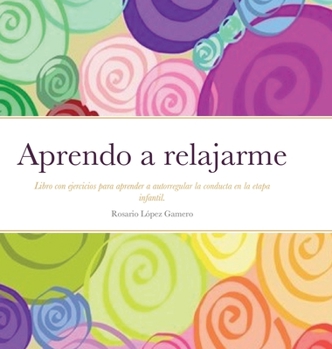 Hardcover Aprendo a relajarme: Libro con ejercicios para aprender a autorregular la conducta. [Spanish] Book