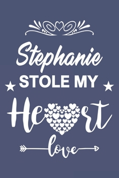 Paperback Stephanie Stole My Heart, Love Gift, Valentine day notebook, Stephanie Notebook a Beautiful: Lined Notebook / Journal Gift, valentine's day personaliz Book