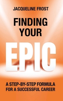 Paperback Finding Your EPIC: A Step-By-Step Formula for a Successful Career Book