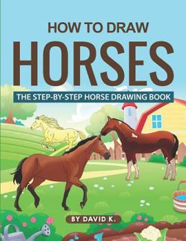 Paperback How to Draw Horses: The Step-By-Step Horse Drawing Book