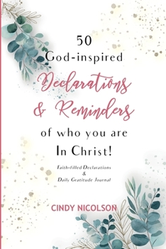 Paperback 50 God-Inspired Declarations & Reminders of who you are in Christ: Faith-filled Declarations & Daily Gratitude Journal Book