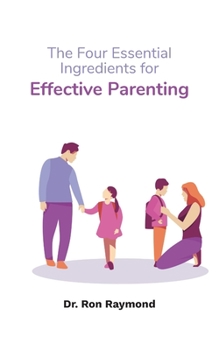 Paperback The Four Essential Ingredients for Effective Parenting Book